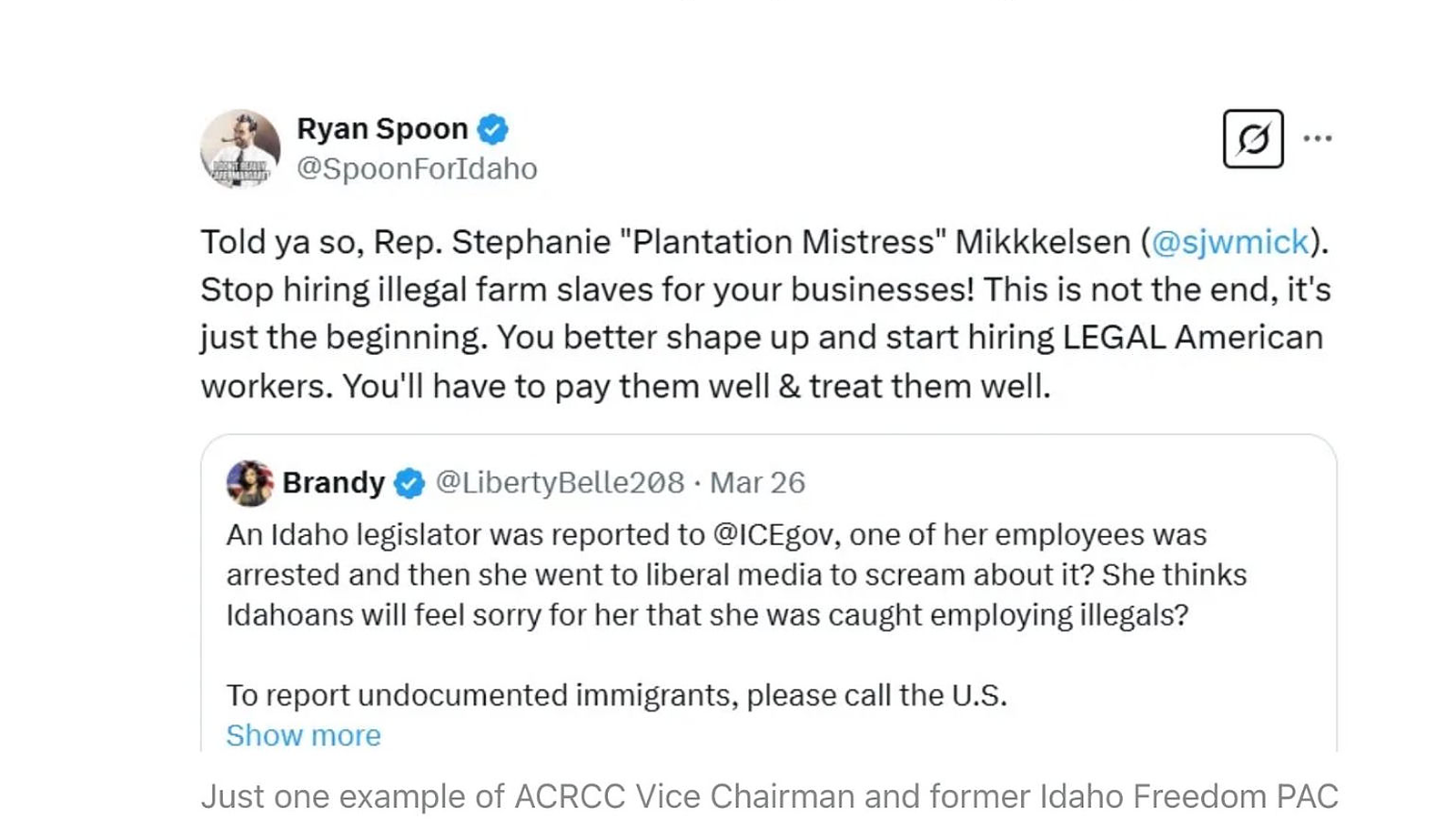 Direct screenshot of Ryan Spoon's verified @SpoonForIdaho X post on March 26, 2025 quote-tweeting @LibertyBelle208 (Brandy Pardee), calling Rep. Stephanie Mickelsen 'Plantation Mistress Mikkkelsen' with three Ks, demanding she 'stop hiring illegal farm slaves,' and stating 'this is not the end, it's just the beginning'